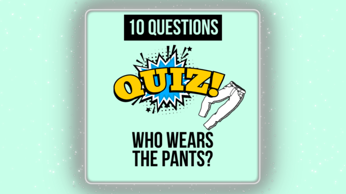 Who wears the pants in the relationship quiz